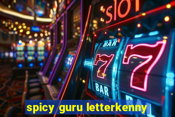 spicy guru letterkenny